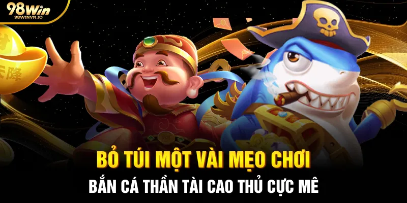 Bỏ túi một vài mẹo chơi Bắn cá Thần Tài cao thủ cực mê