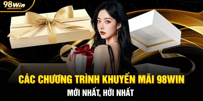 Các chương trình khuyến mãi 98WIN mới nhất, hời nhất