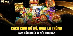 Cách Chơi Nổ Hũ: Quay Là Trúng Đảm Bảo Chưa Ai Nói Cho Bạn