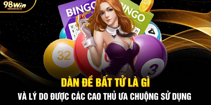 Dàn đề bất tử là gì và lý do được các cao thủ ưa chuộng sử dụng