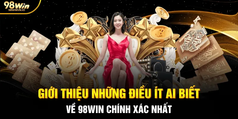 Giới thiệu những điều ít ai biết về 98WIN chính xác nhất
