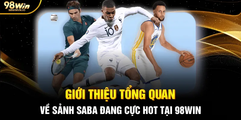 Giới thiệu tổng quan về Sảnh SABA đang cực hot tại 98WIN