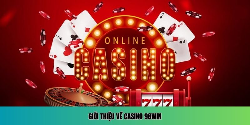 Giới thiệu về Casino 98WIN