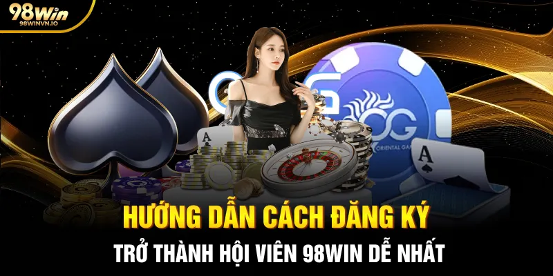 Hướng dẫn cách đăng ký trở thành hội viên 98WIN dễ nhất