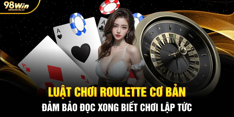 Luật chơi Roulette cơ bản đảm bảo đọc xong biết chơi lập tức