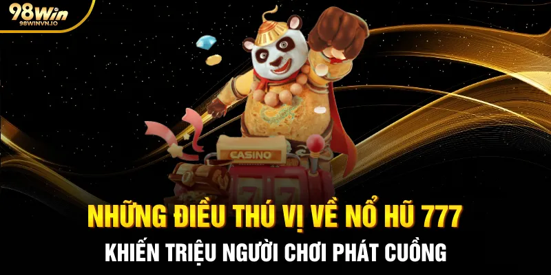 Những điều thú vị về Nổ hũ 777 khiến triệu người chơi phát cuồng