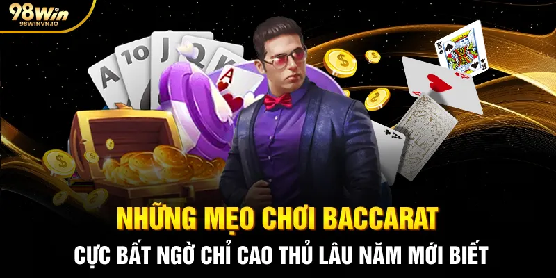 Những mẹo chơi Baccarat cực bất ngờ chỉ cao thủ lâu năm mới biết