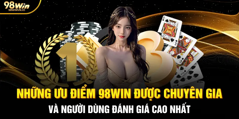 Những ưu điểm 98WIN được chuyên gia và người dùng đánh giá cao nhất