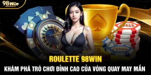 Roulette 98WIN – Khám Phá Trò Chơi Đỉnh Cao Của Vòng Quay May Mắn