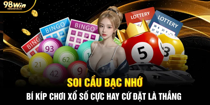 Soi Cầu Bạc Nhớ: Bí Kíp Chơi Xổ Số Cực Hay Cứ Đặt Là Thắng