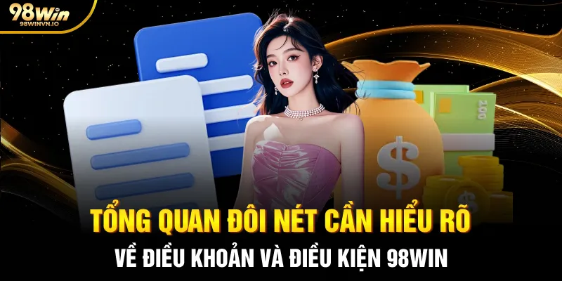 Tổng quan đôi nét cần hiểu rõ về điều khoản và điều kiện 98WIN