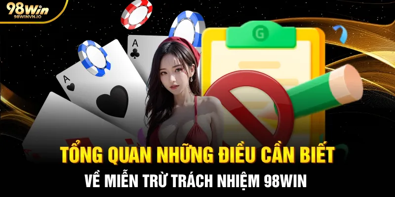 Tổng quan những điều cần biết về miễn trừ trách nhiệm 98WIN