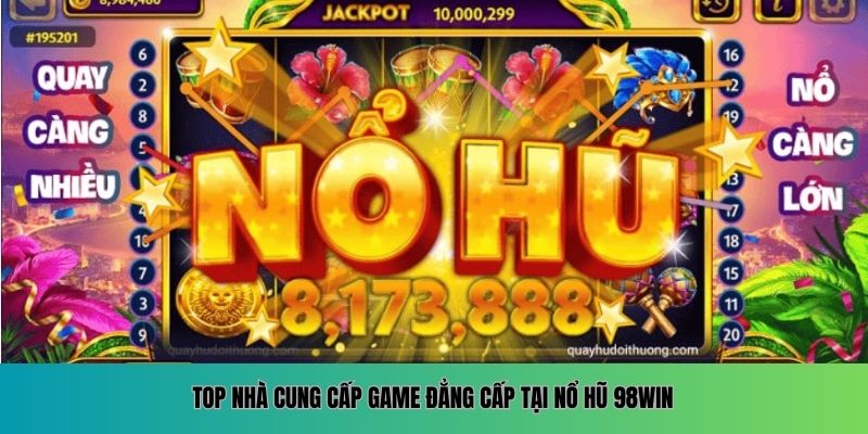 Top nhà cung cấp game đẳng cấp tại Nổ Hũ 98WIN